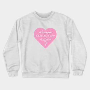 Women Don't Owe You Anything Crewneck Sweatshirt